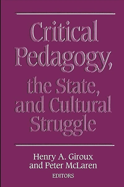Critical Pedagogy, the State, and Cultural Struggle