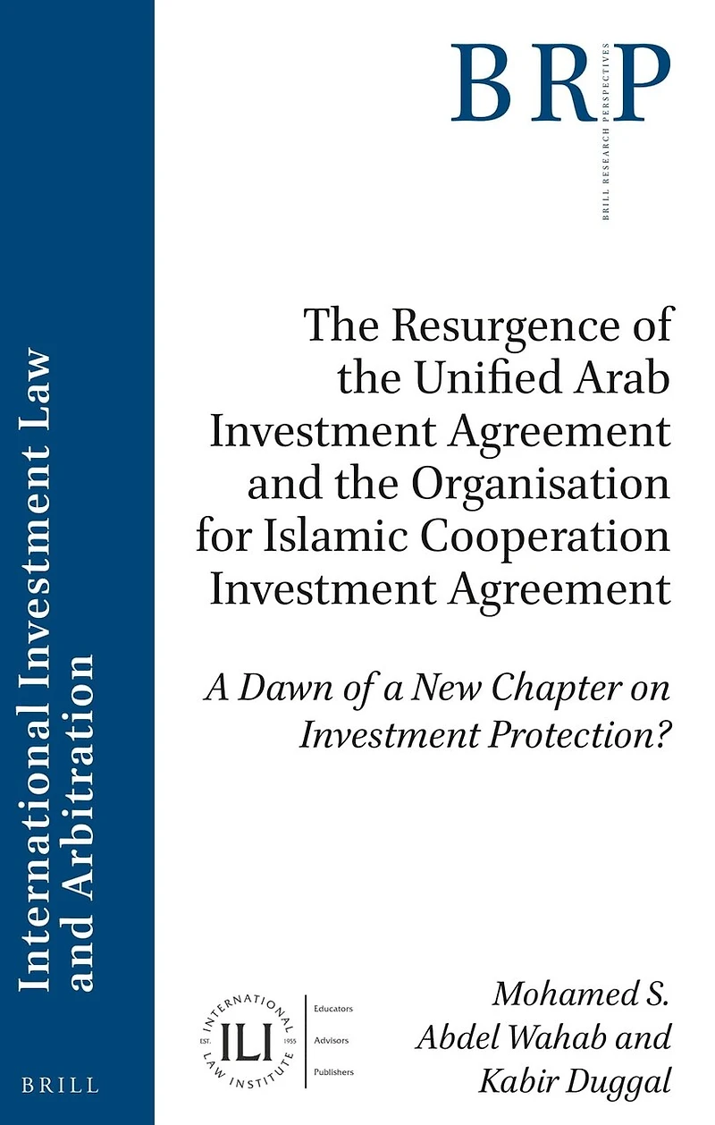 The Resurgence of the Unified Arab Investment Agreement and the Organisation for Islamic Cooperation Investment Agreement: A Dawn of a New Chapter on Investment Protection?