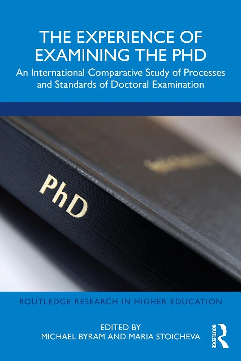 the Experience of Examining PhD: An International Comparative Study Processes and Standards Doctoral Examinati: Examination