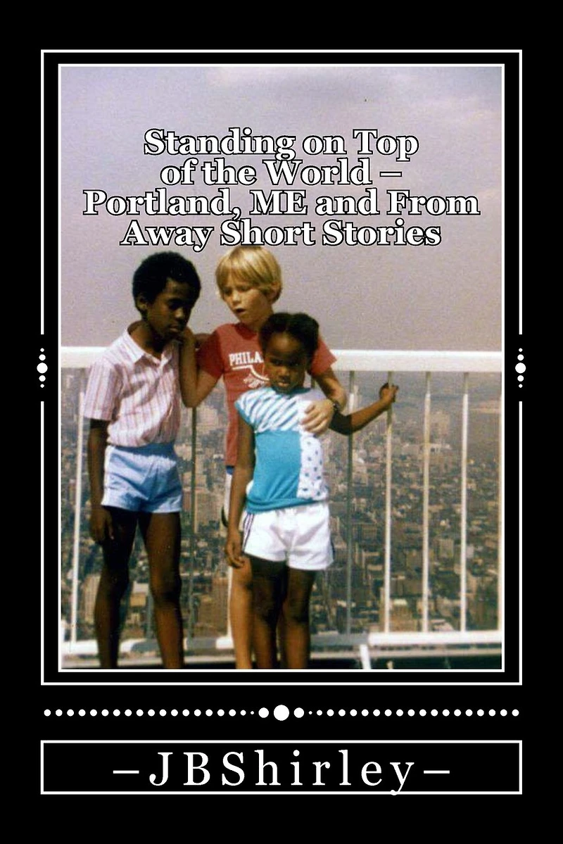 Standing on Top of the World: Portland, Maine and From Away Short Stories
