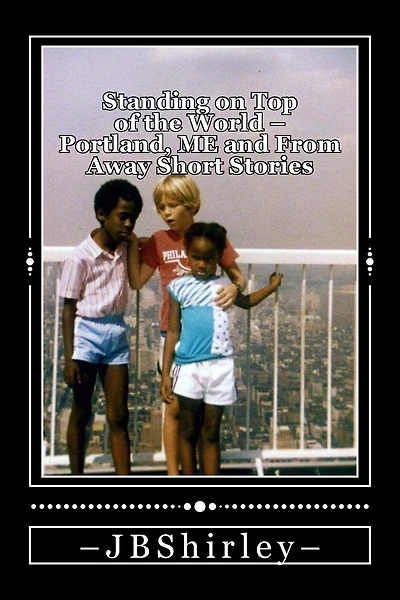 Standing on Top of the World: Portland, Maine and From Away Short Stories