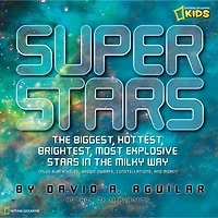 Super Stars: The Biggest, Hottest, Brightest, And Most Explosive Stars Milky Way