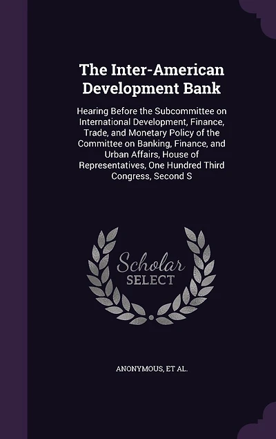 the Inter-American Development Bank: Hearing Before Subcommittee on International Development, Finance, Trade, and Monetary Policy o