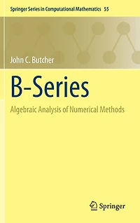 B-Series: Algebraic Analysis of Numerical Methods