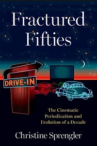 Fractured Fifties: The Cinematic Periodization and Evolution of a Decade