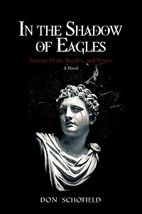 In the Shadow of Eagles: Pontius Pilate, Bandits, and Priests A Novel