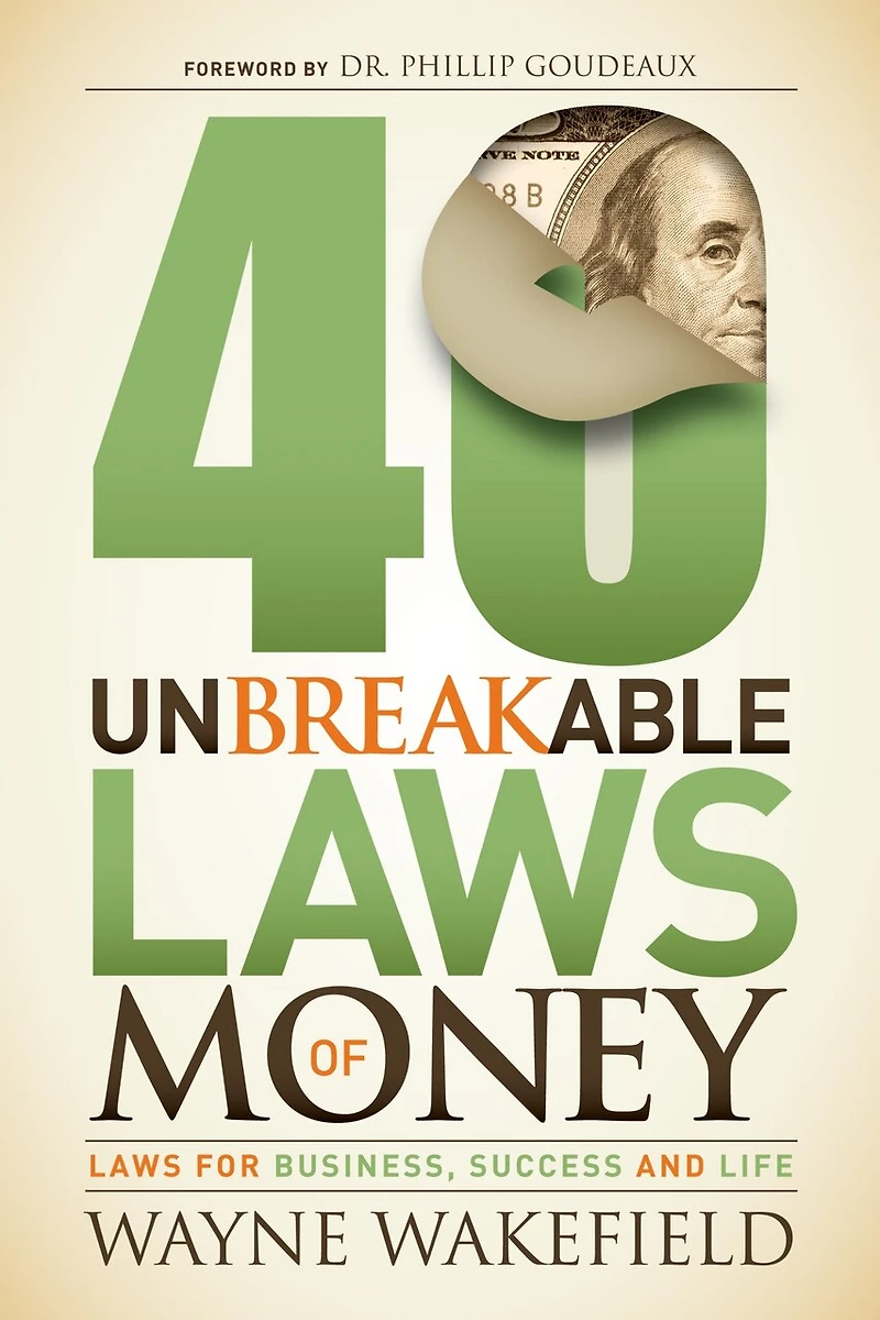 40 Unbreakable Laws Of Money: For Business, Success And Life
