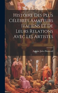 Histoire Des Plus Célèbres Amateurs Italiens Et De Leurs Relations Avec Les Artistes