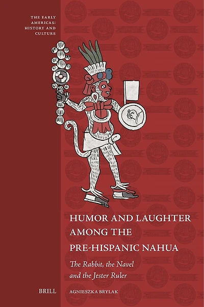 Humor and Laughter among the Pre-Hispanic Nahua: The Rabbit, the Navel and the Jester Ruler