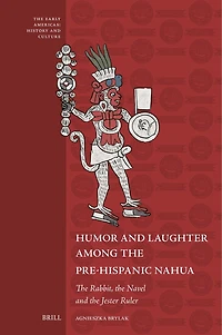 Humor and Laughter among the Pre-Hispanic Nahua: The Rabbit, the Navel and the Jester Ruler