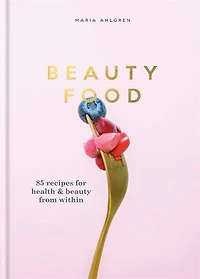 beauty Food: 85 recipes for health & from within