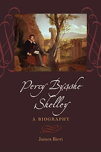 Percy Bysshe Shelley: A Biography