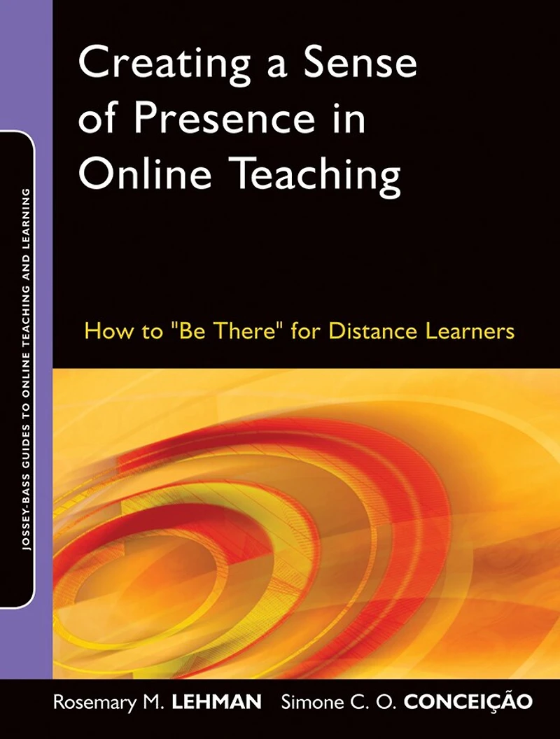 Creating a Sense of Presence Online Teaching: How to "Be There" for Distance Learners