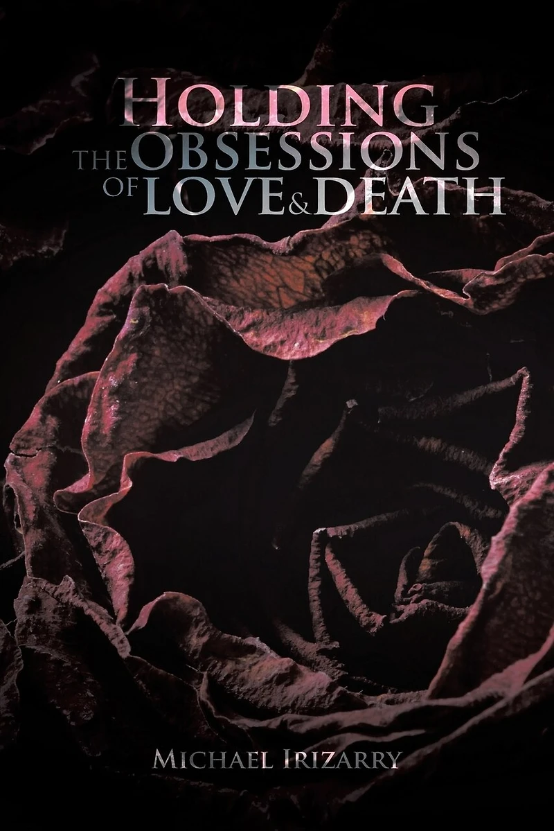 Holding The Obsessions Of Love & Death