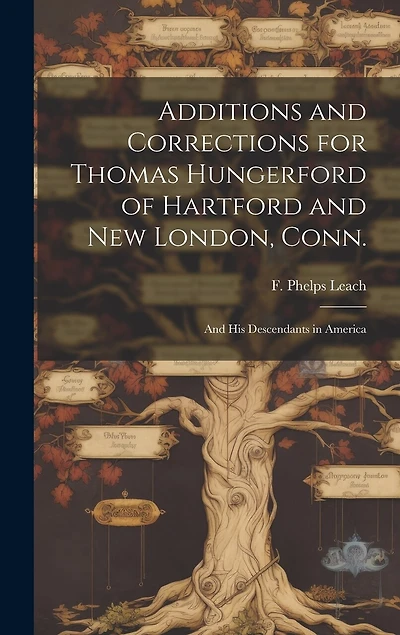 Additions and Corrections for Thomas Hungerford of Hartford and New London, Conn.: and His Descendants in America