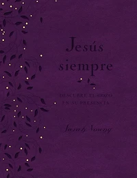 Jesús Siempre: Descubre El Gozo En Su Presencia