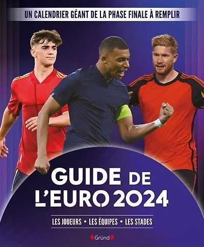 Guide de l'Euro 2024 : les joueurs, les équipes, les stades: les joueurs, les équipes, les stades