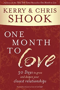 One Month to Love: Thirty Days Grow and Deepen Your Closest Relationships