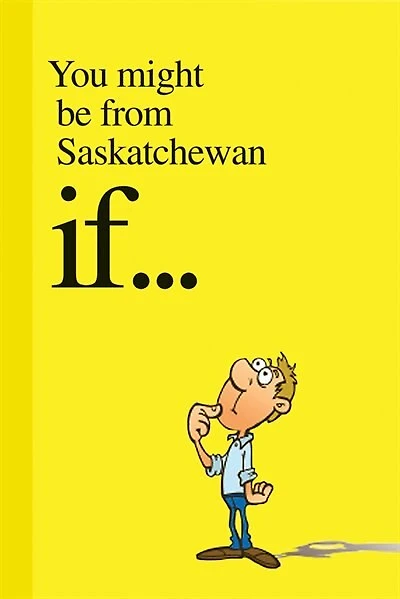 You Might Be From Saskatchewan If... (Vol 2): Volume 2