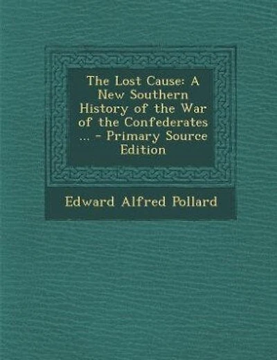 The Lost Cause: A New Southern History of the War of the Confederates ...