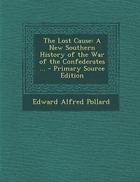 The Lost Cause: A New Southern History of the War of the Confederates ...