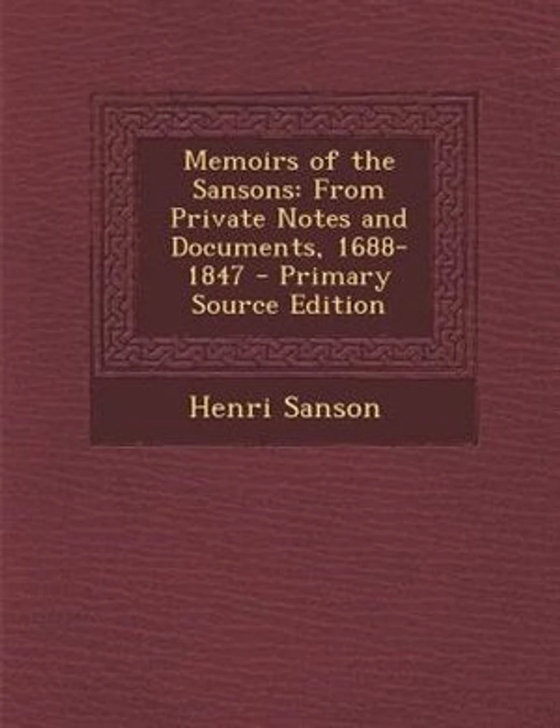 Memoirs of the Sansons: From Private Notes and Documents, 1688-1847, Volume I of II