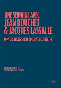 Une semaine avec Jean Douchet & Jacques Lassalle: conversations sur le cinéma et le théâtre