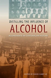 Distilling the Influence of Alcohol: Aguardiente Guatemalan History