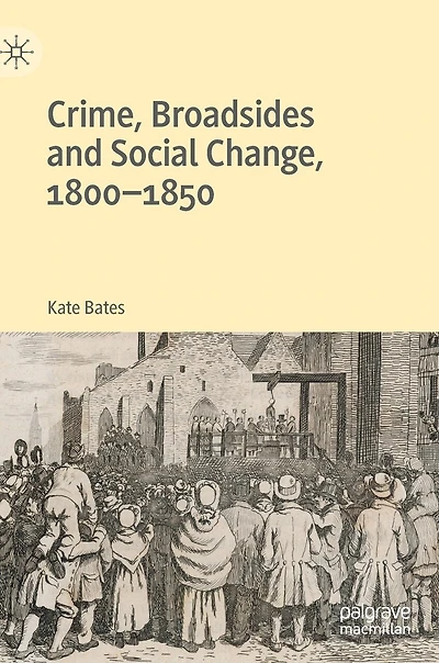 Crime, Broadsides And Social Change, 1800-1850