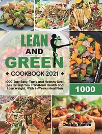 Lean and Green Cookbook: 1000-Day Easy, Tasty and Healthy Recipes to Help You Transform Health and Lose Weight. With 4-Weeks Meal Plan