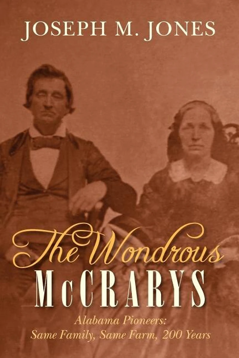 The Wondrous McCrarys: Alabama Pioneers: Same Family, Same Farm, 200 Years