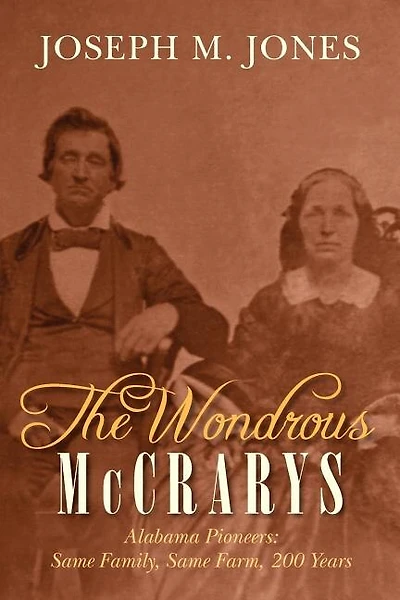 The Wondrous McCrarys: Alabama Pioneers: Same Family, Same Farm, 200 Years