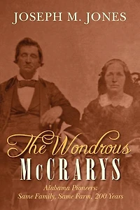 The Wondrous McCrarys: Alabama Pioneers: Same Family, Same Farm, 200 Years