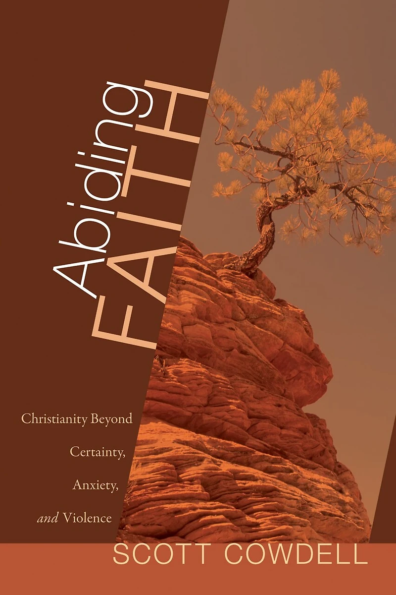 Abiding Faith: Christianity Beyond Certainty, Anxiety, And Violence