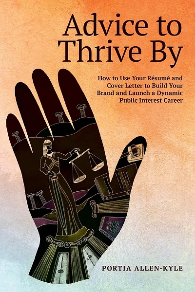 Advice to Thrive By: How Use Your Résumé and Cover Letter Build Brand Launch a Dynamic Public Interest Career