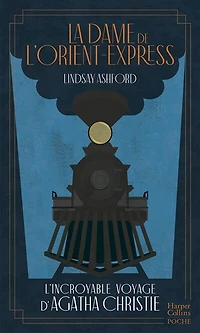 La dame de l'Orient-Express: l'incroyable voyage d'Agatha Christie