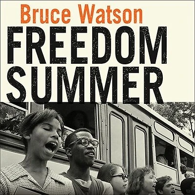 Freedom Summer: The Savage Season That Made Mississippi Burn and America a Democracy
