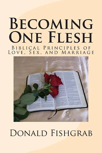 Becoming One Flesh: Biblical Principles of Love, Sex, and Marriage