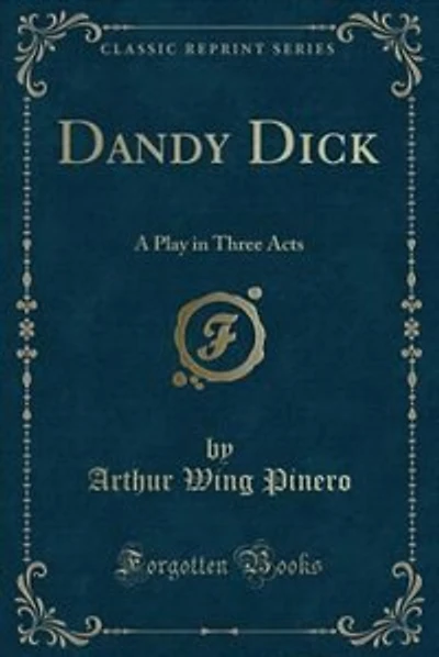 Dandy Dick: A Play in Three Acts (Classic Reprint)