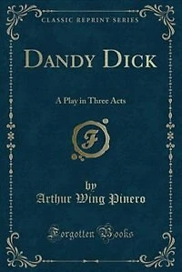 Dandy Dick: A Play in Three Acts (Classic Reprint)