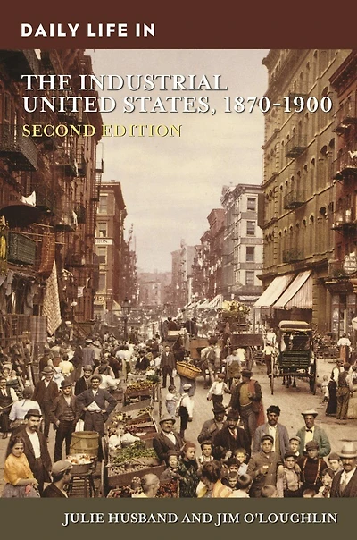 Daily Life the Industrial United States, 1870-1900