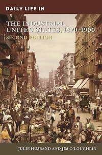 Daily Life the Industrial United States, 1870-1900