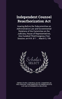 Independent Counsel Reauthorization Act: Hearing Before the Subcommittee on Administrative Law and Governmental Relations of Committee Judiciary, House Representatives, One Hundred Third Congress, First Session, H.R. 811 ... March 3, 199
