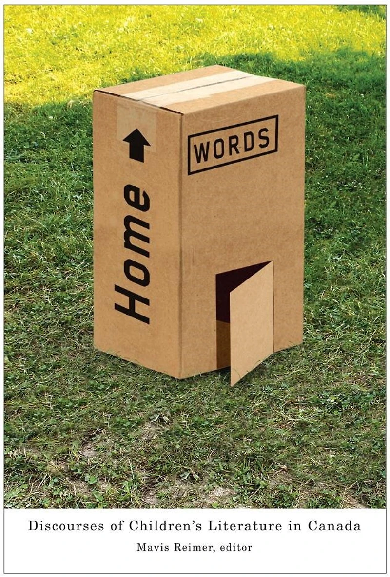 Home Words: Discourses of Children’s Literature Canada