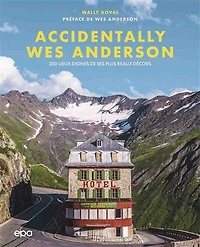 Accidentally Wes Anderson : 200 lieux dignes de ses plus beaux décors: 200 lieux dignes de ses plus beaux décors