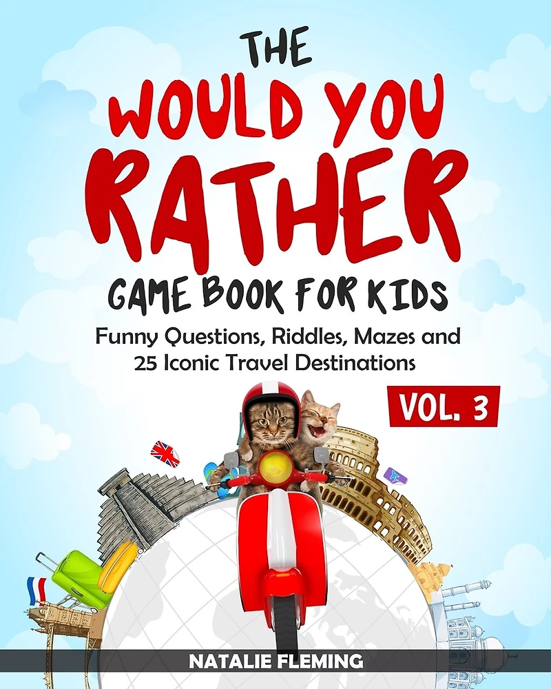 The Would You Rather Game Book For Kids: Funny Questions, Riddles, Mazes And 25 Iconic Travel Destinations (gift Ideas Series Volume 3)