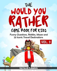 The Would You Rather Game Book For Kids: Funny Questions, Riddles, Mazes And 25 Iconic Travel Destinations (gift Ideas Series Volume 3)