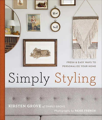 Simply Styling: Fresh & Easy Ways To Personalize Your Home