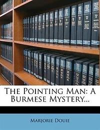 The Pointing Man: A Burmese Mystery...