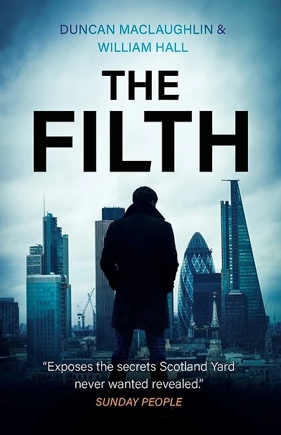 The Filth: The Explosive Inside Story Of Scotland Yard's Top Undercover Cop
